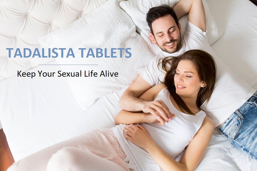 Keep Your Sexual Life Alive with Tadalista Tablets