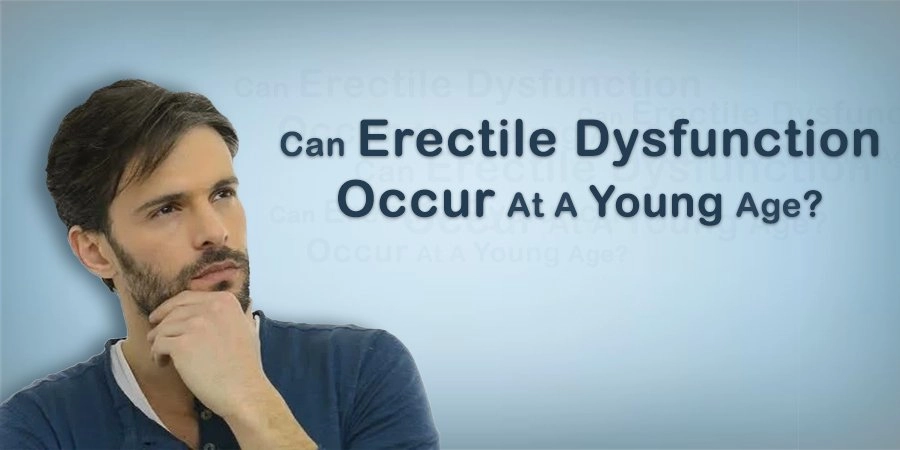 Can Erectile Dysfunction Occur At A Young Age?